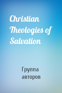 Christian Theologies of Salvation