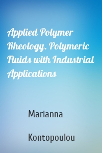 Applied Polymer Rheology. Polymeric Fluids with Industrial Applications