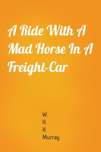 A Ride With A Mad Horse In A Freight-Car