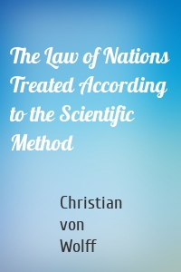 The Law of Nations Treated According to the Scientific Method