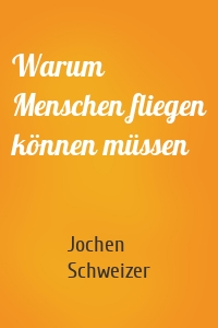 Warum Menschen fliegen können müssen