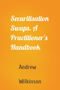 Securitisation Swaps. A Practitioner's Handbook