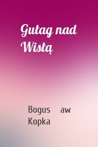 Gułag nad Wisłą