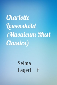 Charlotte Löwensköld (Musaicum Must Classics)