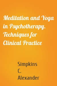 Meditation and Yoga in Psychotherapy. Techniques for Clinical Practice