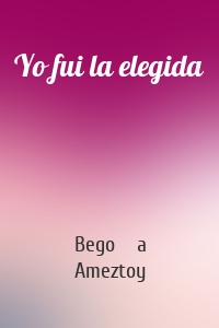 Yo fui la elegida