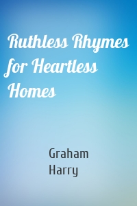 Ruthless Rhymes for Heartless Homes