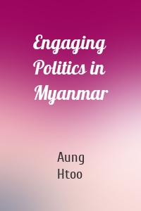 Engaging Politics in Myanmar