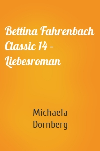 Bettina Fahrenbach Classic 14 – Liebesroman