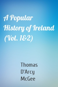 A Popular History of Ireland (Vol. 1&2)