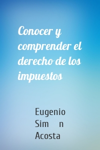 Conocer y comprender el derecho de los impuestos