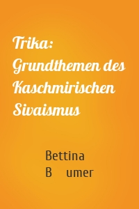 Trika: Grundthemen des Kaschmirischen Sivaismus