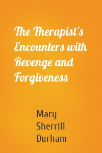 The Therapist's Encounters with Revenge and Forgiveness