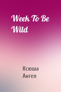 Week To Be Wild