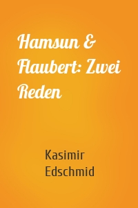 Hamsun & Flaubert: Zwei Reden