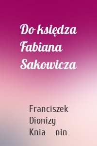 Do księdza Fabiana Sakowicza