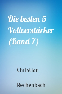 Die besten 5 Vollverstärker (Band 7)