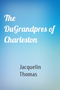 The DuGrandpres of Charleston