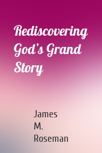 Rediscovering God’s Grand Story