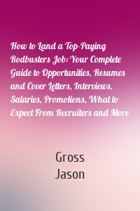 How to Land a Top-Paying Rodbusters Job: Your Complete Guide to Opportunities, Resumes and Cover Letters, Interviews, Salaries, Promotions, What to Expect From Recruiters and More