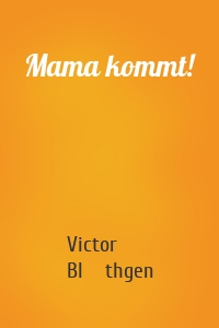 Mama kommt!