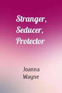 Stranger, Seducer, Protector