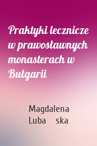 Praktyki lecznicze w prawosławnych monasterach w Bułgarii