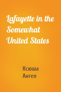 Lafayette in the Somewhat United States