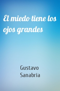 El miedo tiene los ojos grandes