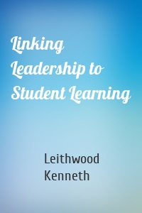 Linking Leadership to Student Learning