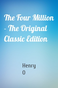 The Four Million - The Original Classic Edition