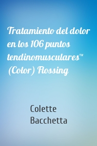 Tratamiento del dolor en los 106 puntos tendinomusculares™ (Color) Flossing