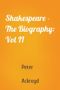 Shakespeare - The Biography: Vol II