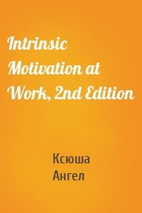 Intrinsic Motivation at Work, 2nd Edition