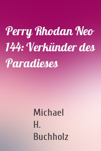 Perry Rhodan Neo 144: Verkünder des Paradieses