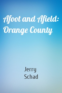 Afoot and Afield: Orange County