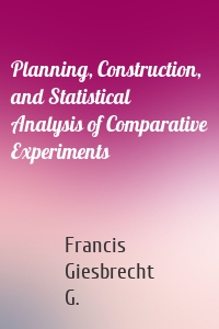 Planning, Construction, and Statistical Analysis of Comparative Experiments