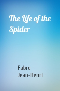 The Life of the Spider