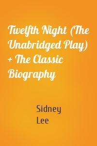 Twelfth Night (The Unabridged Play) + The Classic Biography