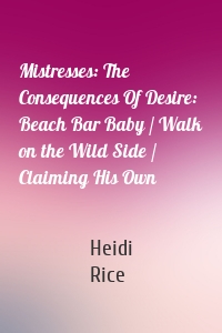 Mistresses: The Consequences Of Desire: Beach Bar Baby / Walk on the Wild Side / Claiming His Own