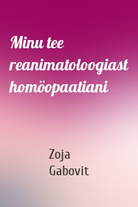 Minu tee reanimatoloogiast homöopaatiani