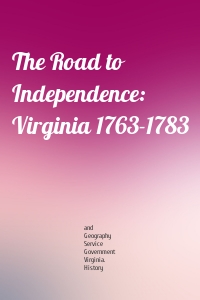 The Road to Independence: Virginia 1763-1783