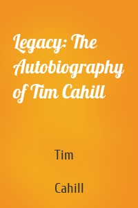 Legacy: The Autobiography of Tim Cahill