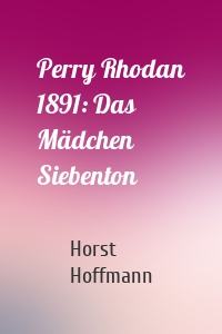 Perry Rhodan 1891: Das Mädchen Siebenton