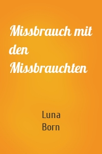 Missbrauch mit den Missbrauchten