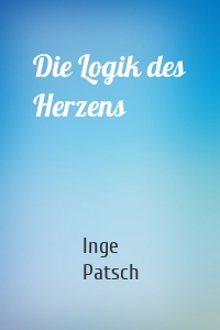 Die Logik des Herzens