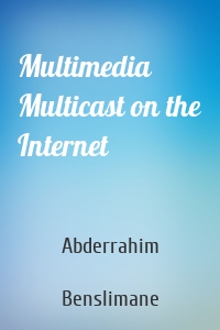 Multimedia Multicast on the Internet