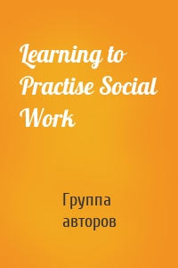 Learning to Practise Social Work