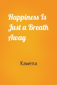 Happiness Is Just a Breath Away