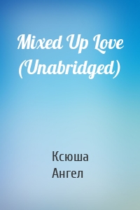 Mixed Up Love (Unabridged)